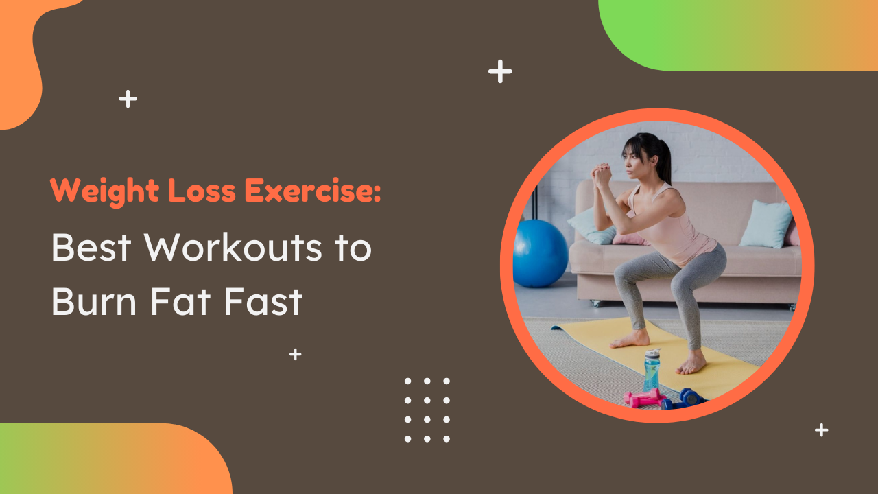 Weight Loss Exercise: 1# Best Workouts to Burn Fat Fast