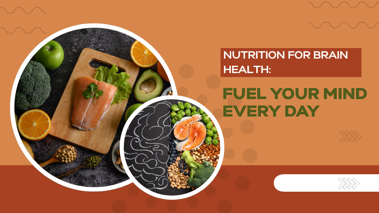 Nutrition for Brain Health: Fuel Your Mind Every Day