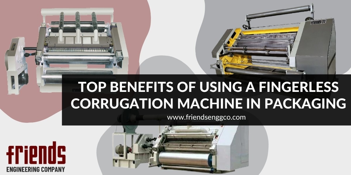 Top Benefits of Using a Fingerless Corrugation Machine in Packaging