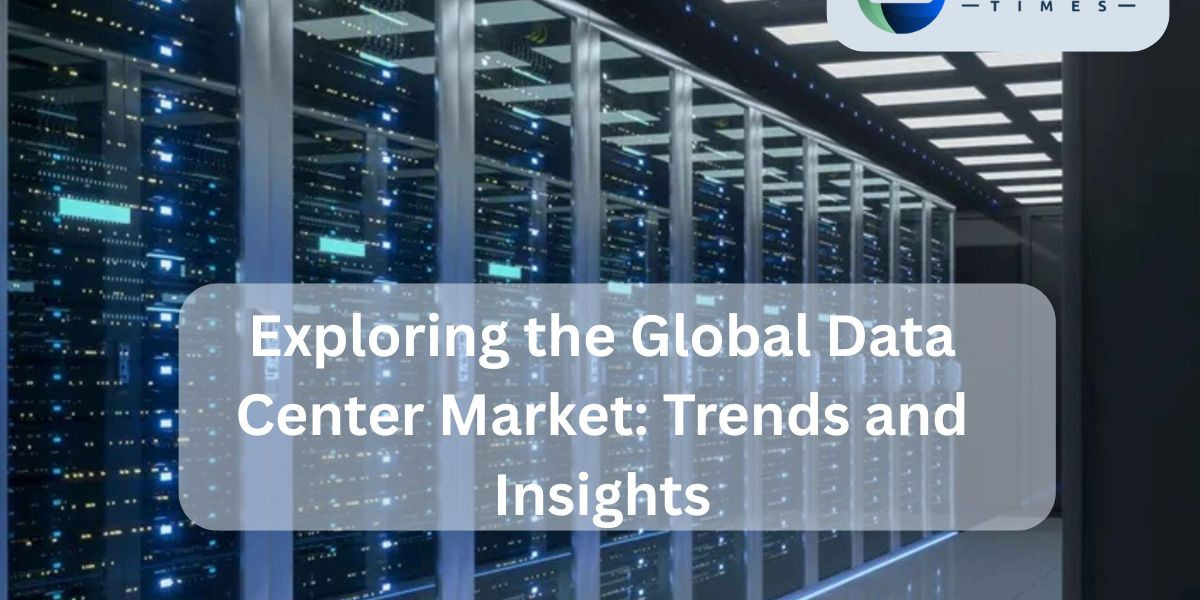 Exploring the Global Data Center Market: Trends and Insights