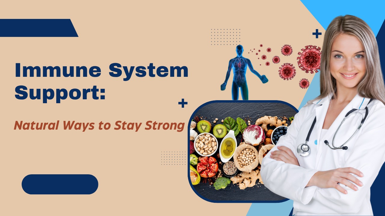 Immune System Support: Natural Ways to Stay Strong