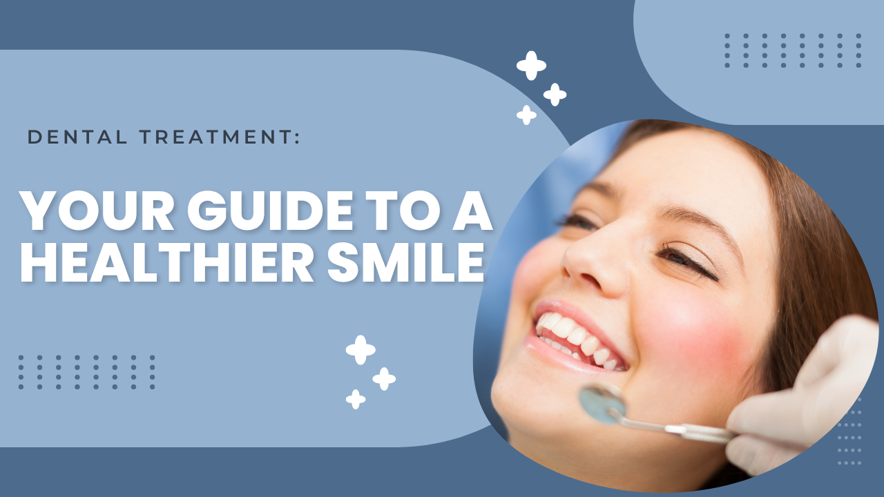 Dental Treatment: #1 Your Guide to a Healthier Smile