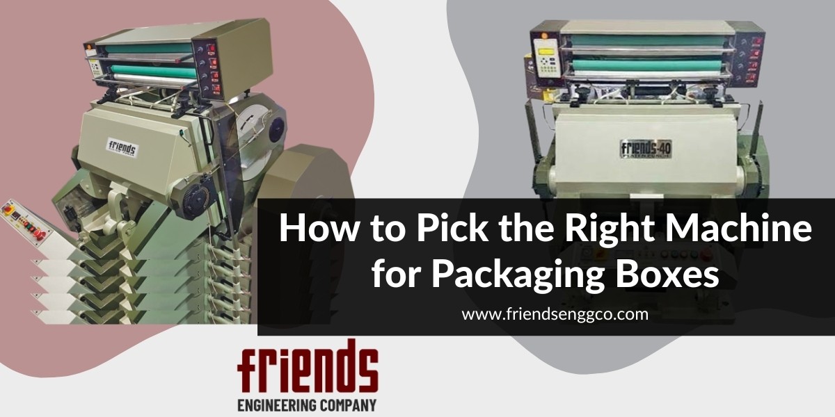 How to Choose the Best Machine for Packaging Boxes
