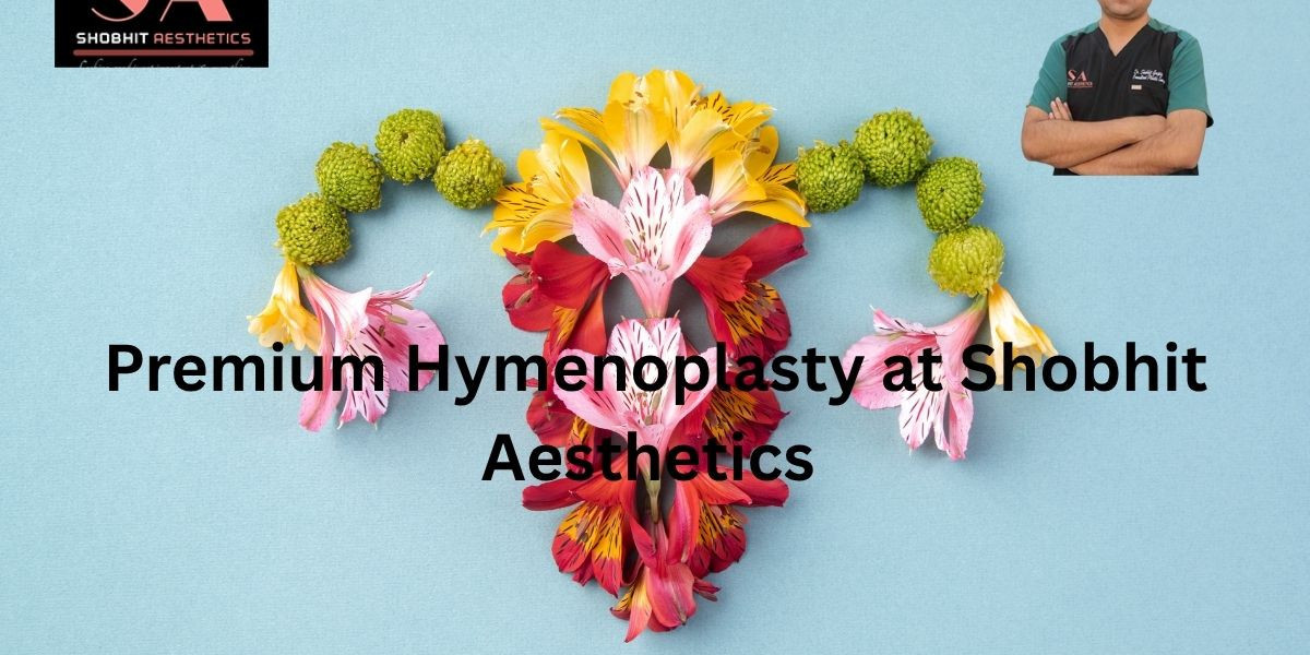 Premium Hymenoplasty at Shobhit Aesthetics