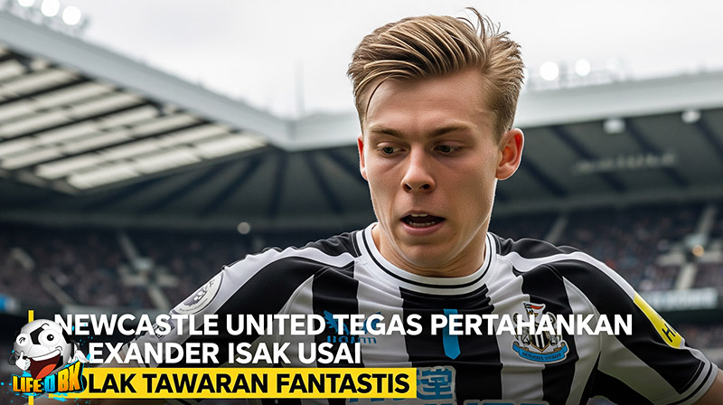 Newcastle Tolak Tawaran £110 Juta untuk Alexander Isak