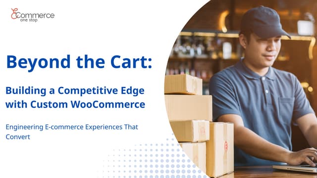 Beyond the Cart Building a Competitive Edge with Custom WooCommerce.pptx