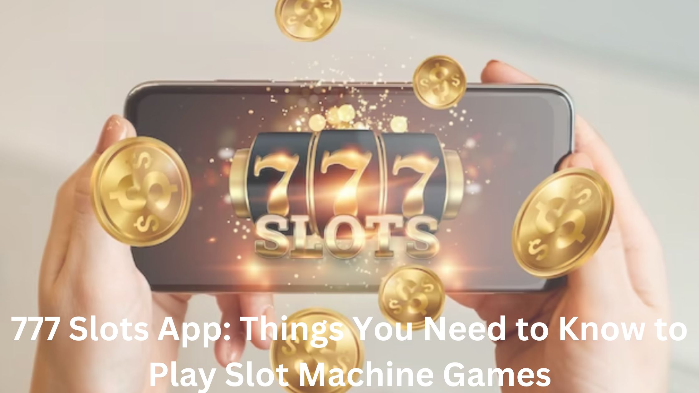 777 Slots App: You Need to Know to Play Slot Machine Games