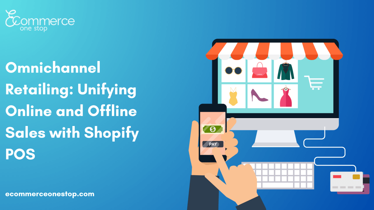 Omnichannel Retailing—Unifying Online and Offline Sales with Shopify POS – Ecommerce01Stop