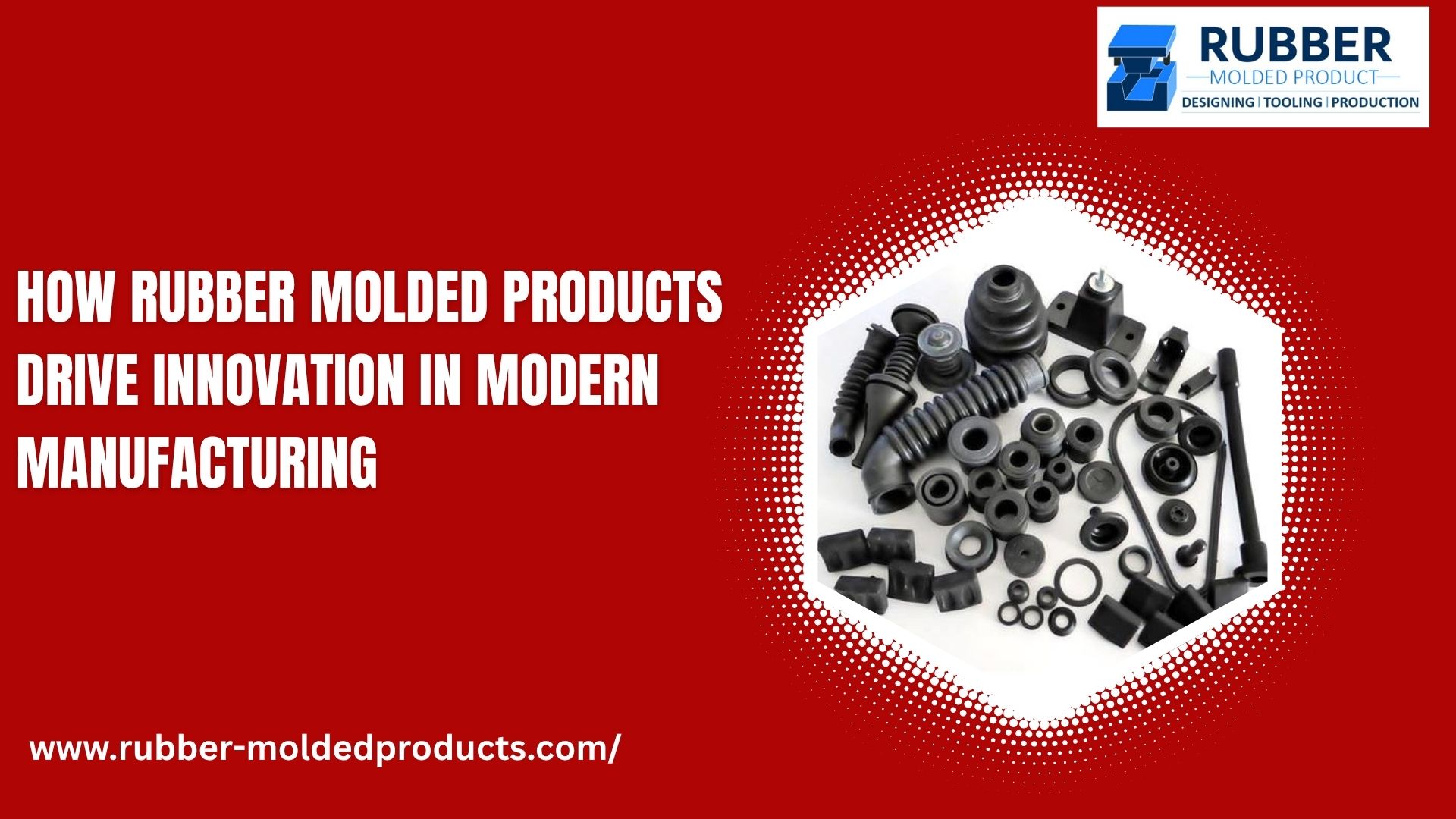 How Rubber Molded Products Drive Innovation in Modern Manufacturing – Rubber Molded Products