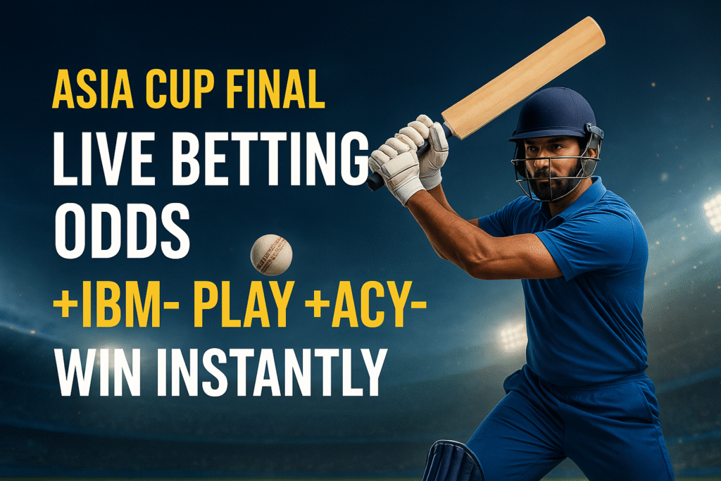 Asia Cup Final Live Betting Odds +IBM- Play +ACY- Win Instantly